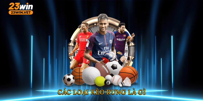 Các loại kèo rung là gì