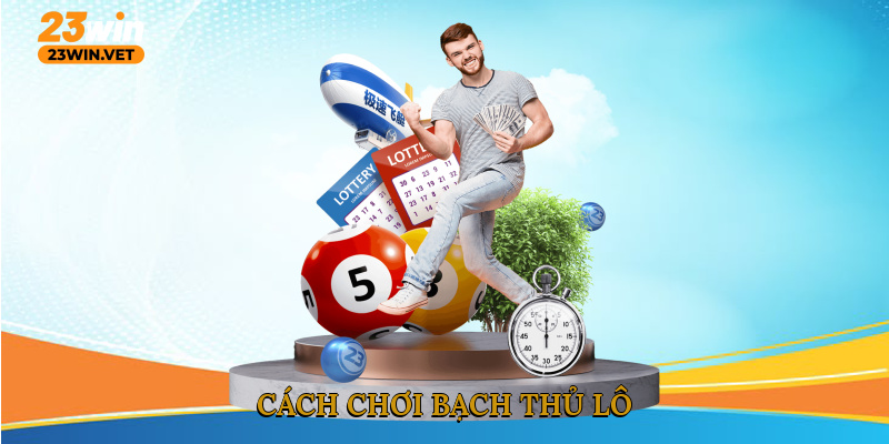 Cách chơi bạch thủ lô