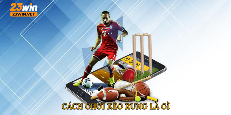 Cách chơi kèo rung là gì
