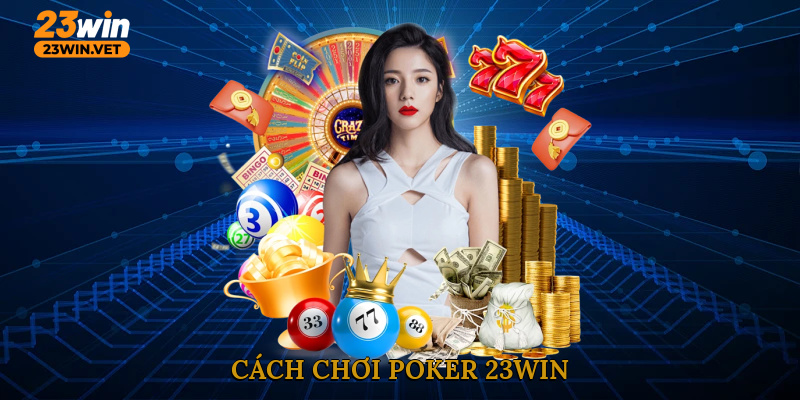 Cách chơi Poker 23WIN