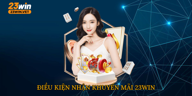 Điều kiện nhận khuyến mãi 23WIN