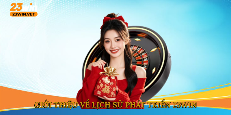 Giới thiệu về lịch sử phát triển 23WIN