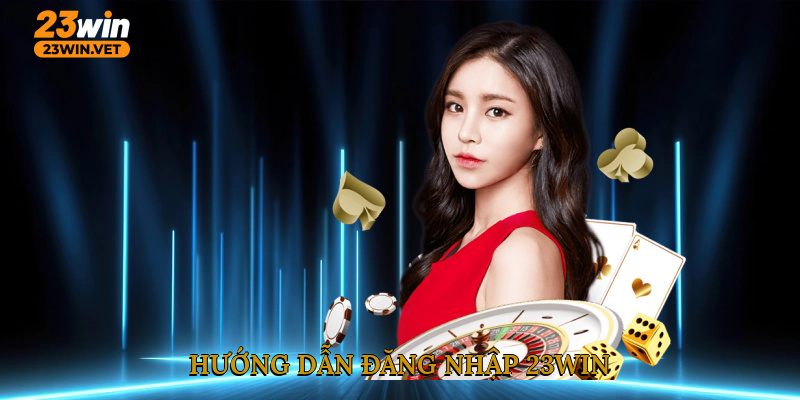Hướng dẫn đăng nhập 23WIN