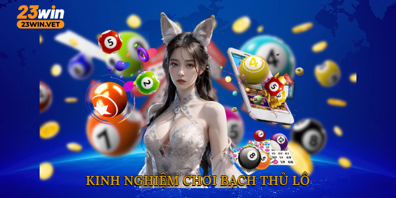 Kinh nghiệm chơi bạch thủ lô