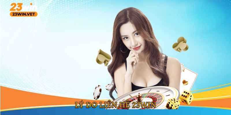 Lý do liên hệ 23WIN