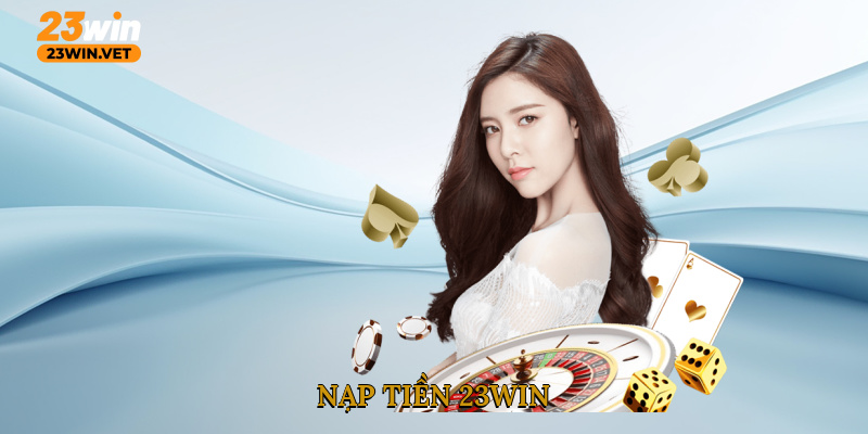 Nạp Tiền 23WIN