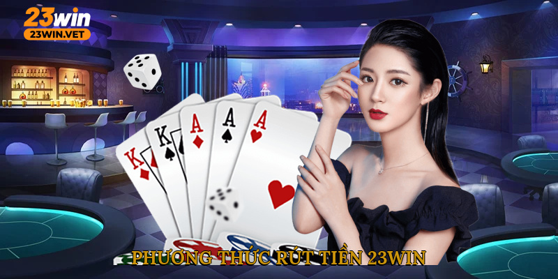 Phương thức rút tiền 23WIN