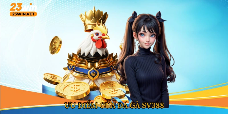 Ưu điểm của đá gà SV388